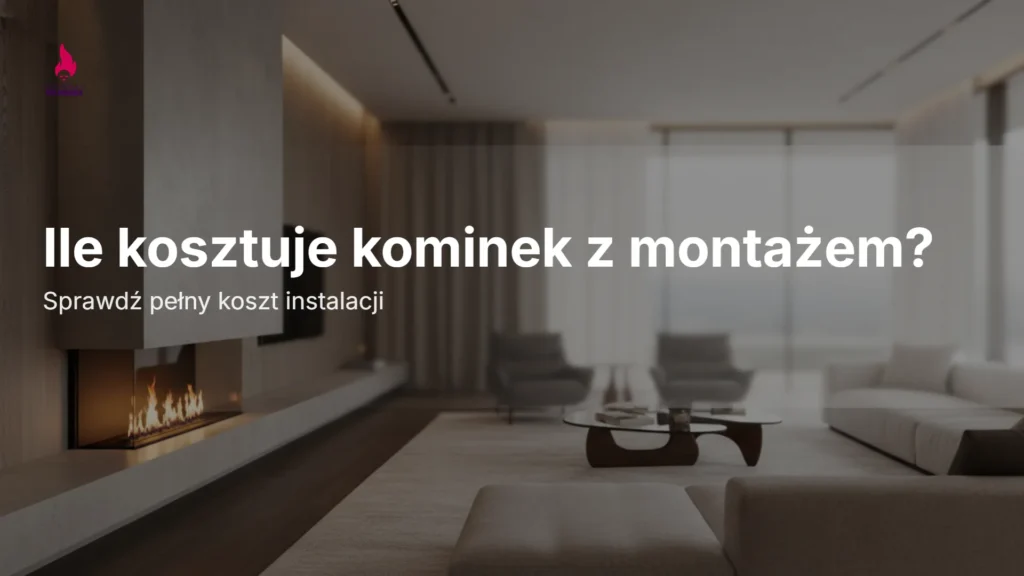 Ile kosztuje kominek z montażem – grafika tytułowa